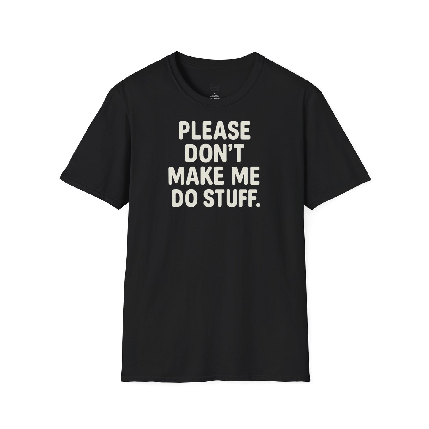Rolig citat unisex mjuk t-shirt - snälla tvinga mig inte att göra saker, present till vänner, humor t-shirt, fritidskläder, födelsedagspresent