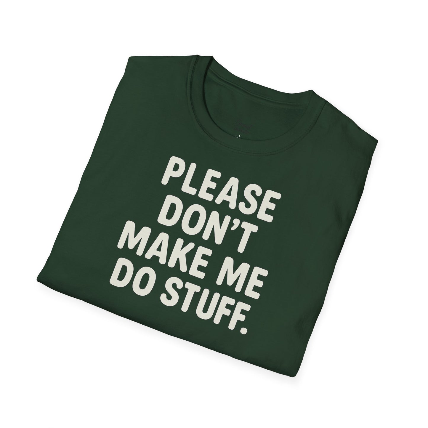 Rolig citat unisex mjuk t-shirt - snälla tvinga mig inte att göra saker, present till vänner, humor t-shirt, fritidskläder, födelsedagspresent