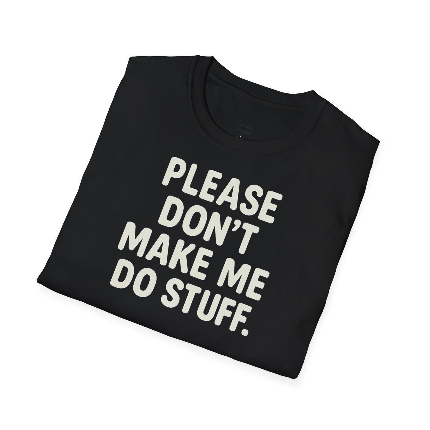 Rolig citat unisex mjuk t-shirt - snälla tvinga mig inte att göra saker, present till vänner, humor t-shirt, fritidskläder, födelsedagspresent