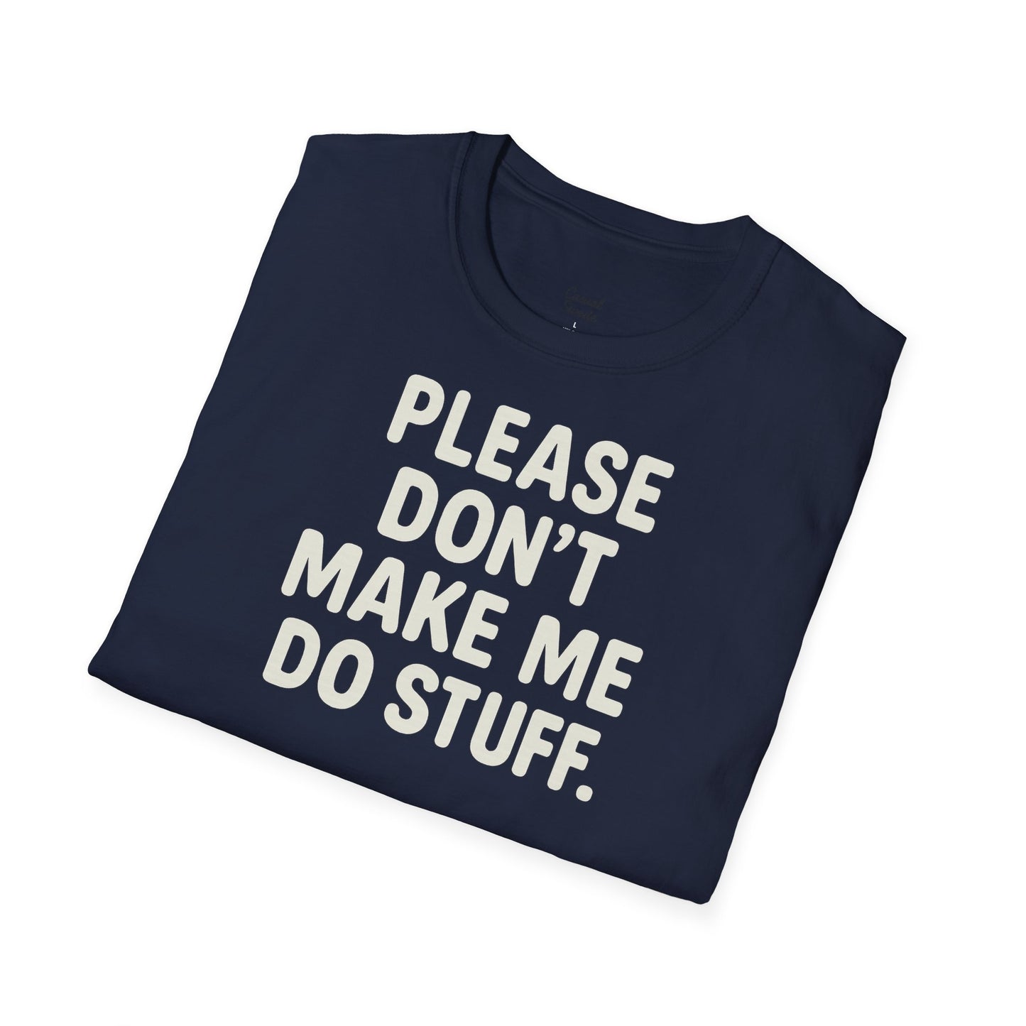 Rolig citat unisex mjuk t-shirt - snälla tvinga mig inte att göra saker, present till vänner, humor t-shirt, fritidskläder, födelsedagspresent