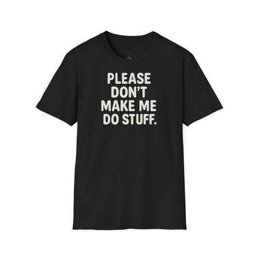 Rolig citat unisex mjuk t-shirt - snälla tvinga mig inte att göra saker, present till vänner, humor t-shirt, fritidskläder, födelsedagspresent
